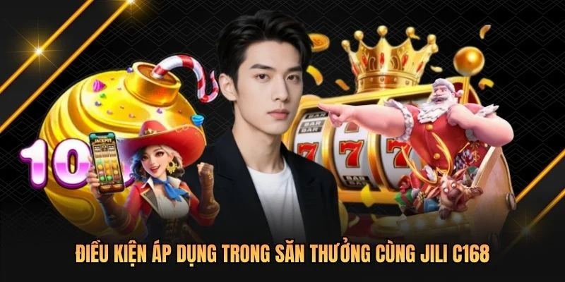 Điều kiện áp dụng trong săn thưởng cùng JILI C168